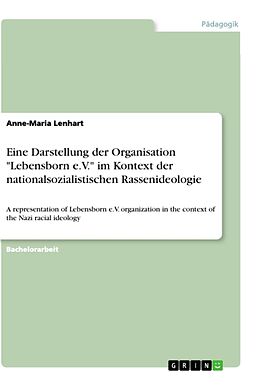 Kartonierter Einband Eine Darstellung der Organisation "Lebensborn e.V." im Kontext der nationalsozialistischen Rassenideologie von Anne-Maria Lenhart