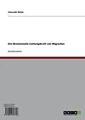 E-Book (pdf) Die ökonomische Leistungskraft von Migranten von Alexander Nieber
