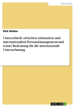 Kartonierter Einband Unterschiede zwischen nationalem und internationalem Personalmanagement und seiner Bedeutung für die internationale Unternehmung von Dirk Walter