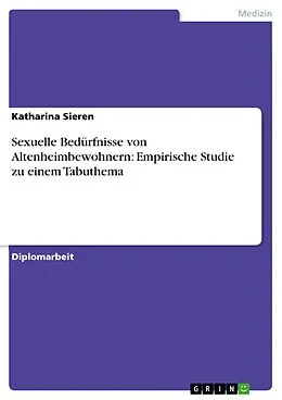 E-Book (epub) Sexuelle Bedürfnisse von Altenheimbewohnern: Empirische Studie zu einem Tabuthema von Katharina Sieren