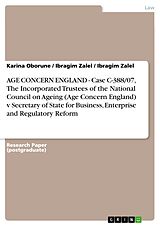 E-Book (pdf) AGE CONCERN ENGLAND - Case C-388/07, The Incorporated Trustees of the National Council on Ageing (Age Concern England) v Secretary of State for Business, Enterprise and Regulatory Reform von Karina Oborune, Ibragim Zalel