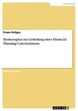 Kartonierter Einband Businessplan zur Gründung eines Financial Planning-Unternehmens von Franz Gröger