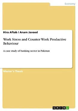 E-Book (pdf) Work Stress and Counter Work Productive Behaviour von Hira Aftab, Anam Javeed