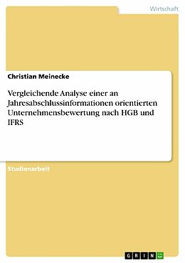 E-Book (pdf) Vergleichende Analyse einer an Jahresabschlussinformationen orientierten Unternehmensbewertung nach HGB und IFRS von Christian Meinecke