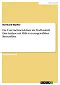 E-Book (pdf) Die Unternehmensbilanz im Profifussball: Eine Analyse mit Hilfe von ausgewählten Kennzahlen von Bernhard Wipfler
