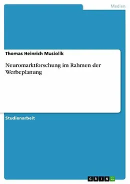 E-Book (pdf) Neuromarktforschung im Rahmen der Werbeplanung von Thomas Heinrich Musiolik