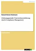 E-Book (pdf) Ordnungsgemäße Unternehmensführung durch Compliance-Management von Roland Steiner-Holzmann