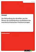 E-Book (pdf) Die Behandlung des Konflikts um das Wasser des Jordanbeckens im Rahmen des israelisch-jordanischen Friedensvertrages von Felix Paul