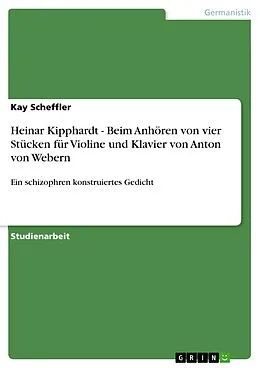 E-Book (pdf) Heinar Kipphardt - Beim Anhören von vier Stücken für Violine und Klavier von Anton von Webern von Kay Scheffler
