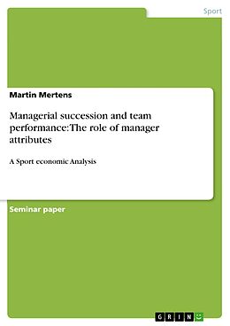 E-Book (pdf) Managerial succession and team performance: The role of manager attributes von Martin Mertens