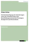 E-Book (pdf) Die Berücksichtigung der Anforderungen durch die Globalisierung in den Berufsbildungssystemen des Vereinigten Königreichs und Deutschlands von Philipp Fröhling