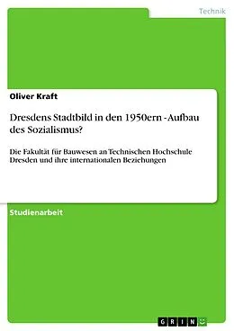 E-Book (pdf) Dresdens Stadtbild in den 1950ern - Aufbau des Sozialismus? von Oliver Kraft