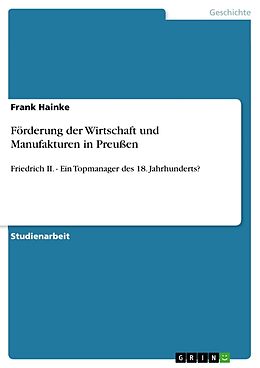 Kartonierter Einband Förderung der Wirtschaft und Manufakturen in Preußen von Frank Hainke