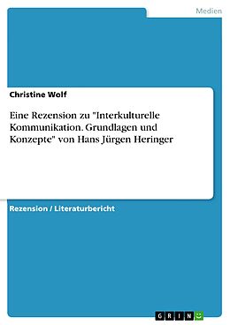 E-Book (pdf) Eine Rezension zu "Interkulturelle Kommunikation. Grundlagen und Konzepte" von Hans Jürgen Heringer von Christine Wolf