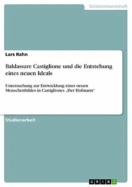 E-Book (epub) Baldassare Castiglione und die Entstehung eines neuen Ideals von Lars Rahn