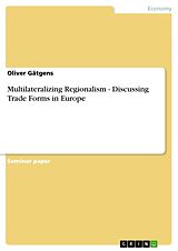 E-Book (pdf) Multilateralizing Regionalism - Discussing Trade Forms in Europe von Oliver Gätgens