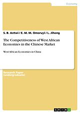 E-Book (pdf) The Competitiveness of West African Economies in the Chinese Market von S. B. Antwi, E. M. M. Omoruyi, L. Jihong
