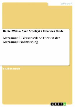 E-Book (pdf) Mezzanine I - Verschiedene Formen der Mezzanine Finanzierung von Daniel Weiss, Sven Schefzyk, Johannes Strub
