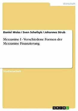 E-Book (epub) Mezzanine I - Verschiedene Formen der Mezzanine Finanzierung von Daniel Weiss, Sven Schefzyk, Johannes Strub