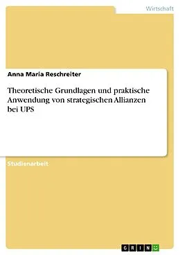 E-Book (epub) Theoretische Grundlagen und praktische Anwendung von strategischen Allianzen bei UPS von Anna Maria Reschreiter
