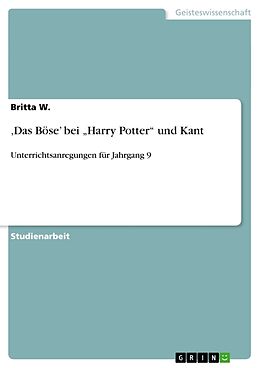 Kartonierter Einband  Das Böse  bei  Harry Potter  und Kant von Britta W.