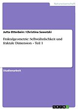 Kartonierter Einband Fraktalgeometrie: Selbstähnlichkeit und fraktale Dimension   Teil 1 von Jutta Otterbein, Christina Sawatzki