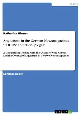 E-Book (epub) Anglicisms in the German Newsmagazines "FOCUS" and "Der Spiegel" von Katharina Hirmer
