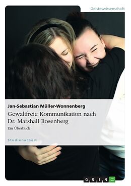 Kartonierter Einband Gewaltfreie Kommunikation nach Dr. Marshall Rosenberg von Jan-Sebastian Müller-Wonnenberg