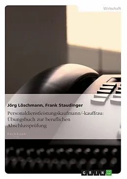 E-Book (epub) Personaldienstleistungskaufmann/-kauffrau: Übungsbuch zur beruflichen Abschlussprüfung von Jörg Löschmann, Frank Staudinger