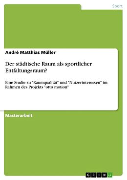 Kartonierter Einband Der städtische Raum als sportlicher Entfaltungsraum? von André Matthias Müller