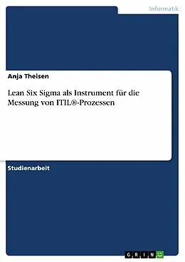 E-Book (epub) Lean Six Sigma als Instrument für die Messung von ITIL®-Prozessen von Anja Theisen