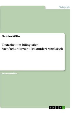 Kartonierter Einband Textarbeit im bilingualen Sachfachunterricht Erdkunde/Französisch von Christina Müller