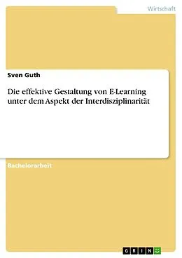 E-Book (pdf) Die effektive Gestaltung von E-Learning unter dem Aspekt der Interdisziplinarität von Sven Guth