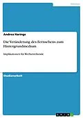 E-Book (epub) Die Veränderung des Fernsehens zum Hintergrundmedium von Andrea Harings