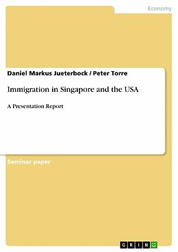 eBook (pdf) Immigration in Singapore and the USA de Daniel Markus Jueterbock, Peter Torre