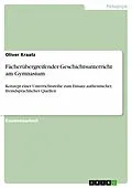 E-Book (epub) Fächerübergreifender Geschichtsunterricht am Gymnasium von Oliver Kraatz