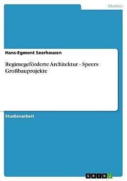 Kartonierter Einband Regimegeförderte Architektur - Speers Großbauprojekte von Hans-Egmont Seerhausen