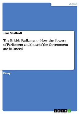 E-Book (epub) The British Parliament - How the Powers of Parliament and those of the Government are balanced von Jens Saathoff