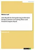 E-Book (epub) Zum Begriff der Deregulierung im liberalen Denken anhand von Ludwig Mises und Friedrich August Hayek von Markus Luef