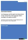 E-Book (pdf) Are language and thought interdependent to the extent that only language makes intelligent thought possible? von Anne-Katrin Clemens
