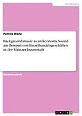 E-Book (epub) Background music as an Economy Sound am Beispiel von Einzelhandelsgeschäften in der Mainzer Innenstadt von Patrick Wenz
