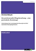 E-Book (epub) Die professionelle Pflegebeziehung - eine persönliche Beziehung? von Christian Matysik