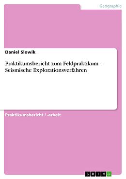 E-Book (pdf) Praktikumsbericht zum Feldpraktikum - Seismische Explorationsverfahren von Daniel Slowik