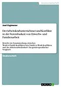 E-Book (epub) Der Arbeitskraftunternehmer und Konflikte in der Vereinbarkeit von Erwerbs- und Familienarbeit von Joel Eiglmeier
