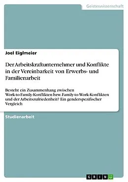 E-Book (epub) Der Arbeitskraftunternehmer und Konflikte in der Vereinbarkeit von Erwerbs- und Familienarbeit von Joel Eiglmeier
