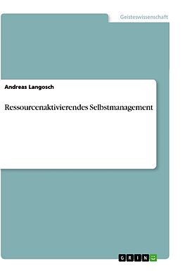 Kartonierter Einband Ressourcenaktivierendes Selbstmanagement von Andreas Langosch