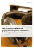 E-Book (epub) Kommunikationscontrolling. Entwicklung, Techniken und Implementierung von Dieter Neumann, Wolfgang Reineke