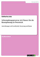 E-Book (pdf) Schrumpfungsprozesse als Chance für die Raumplanung in Österreich von Katharina Jutz