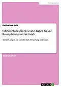 E-Book (pdf) Schrumpfungsprozesse als Chance für die Raumplanung in Österreich von Katharina Jutz