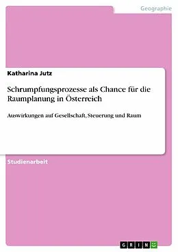 E-Book (pdf) Schrumpfungsprozesse als Chance für die Raumplanung in Österreich von Katharina Jutz